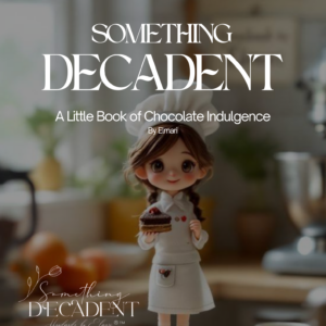 Something Decadent - A Little Book of Chocolate Induldence - by Elmari